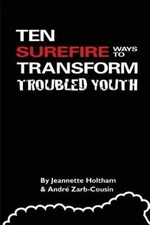 Ten Surefire Ways to Transform Troubled Youth