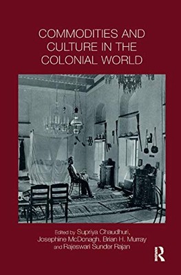 Commodities and Culture in the Colonial World by Brian Murray, Supriya ...