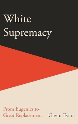Gavin Evans - White Supremacy von der Eugenik zum großartigen Ersatz - N - H245z