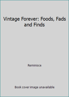 Vintage Forever: Foods, Fads and Finds by Reminisce