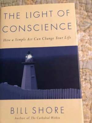 The Light of Conscience: How a Simple Act Can Change: Bill Shore 1st Ed