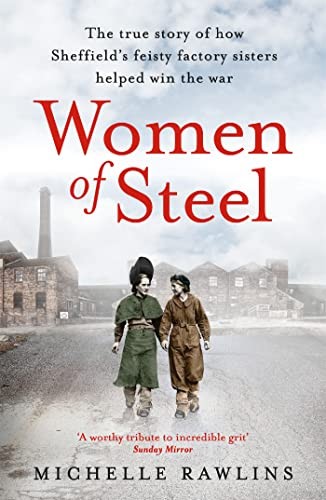 Women of Steel: The Feisty Factory Sisters Who Helped Win the Wa
