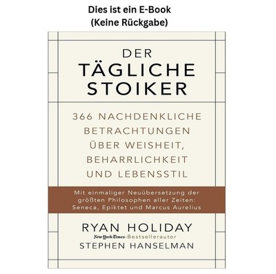 Der tägliche Stoiker: 366 nachdenkliche Betrac, Ryan Holiday 2017