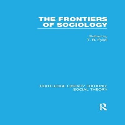 The Frontiers of Sociology (RLE Social Theory) Tosco Raphael Fyve