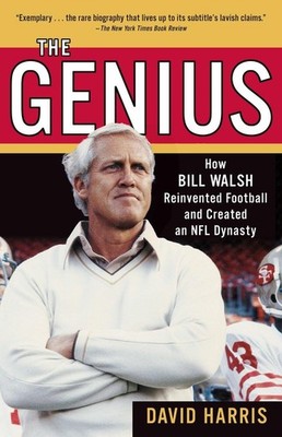 The Genius: How Bill Walsh Reinvented Football and Created an NFL Dynasty - ...