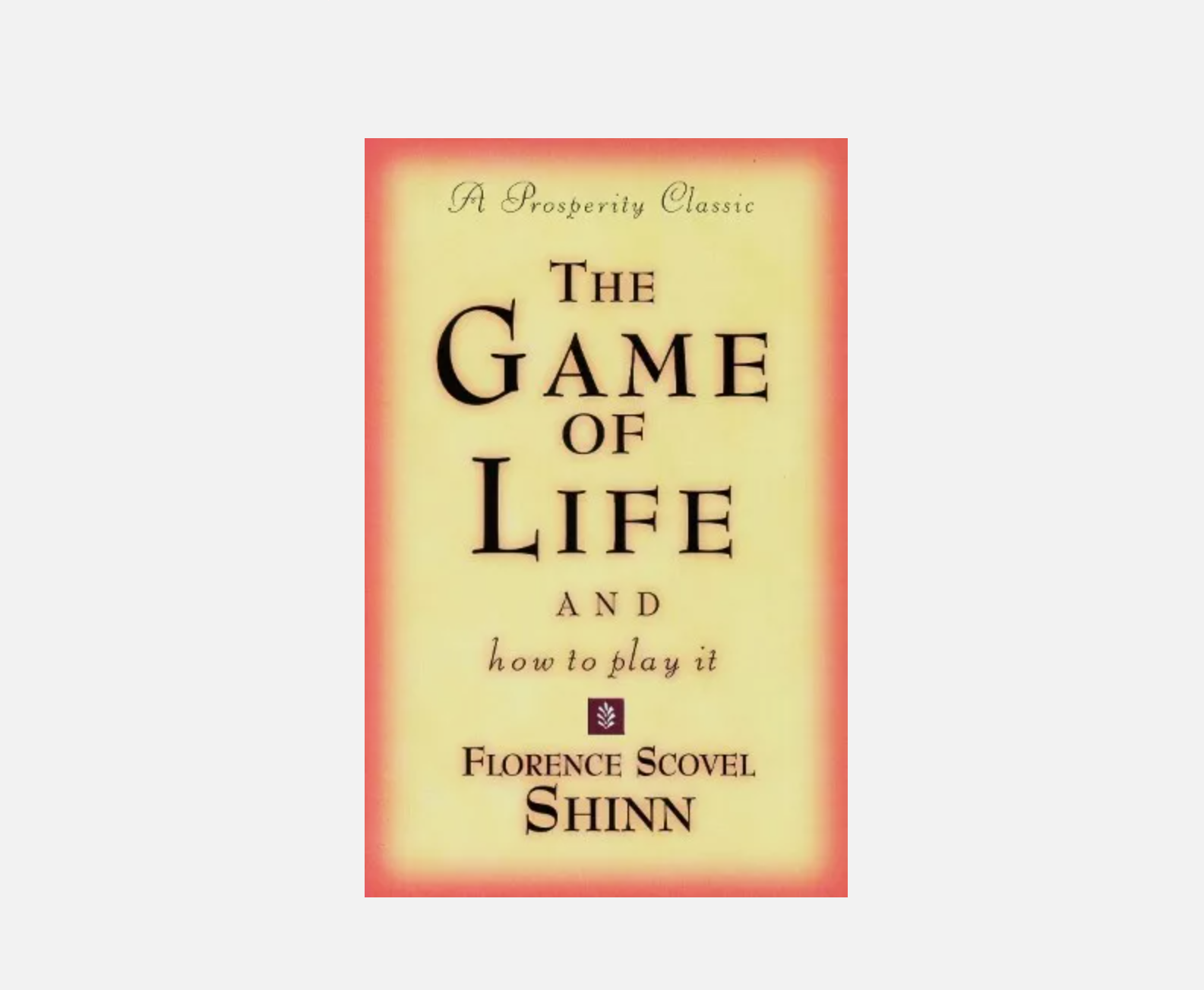 Game of Life and How to Play It - A Prosperity Classic by Florence Scovel Shinn
