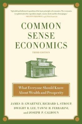 Common Sense Economics : What Everyone Should Know about Wealth and...