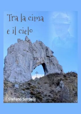  Tra la cima e il cielo di Stefano Sordelli, 2022, Youcanprint