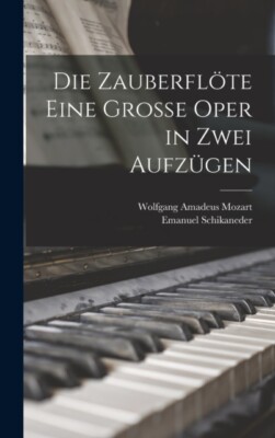 Mozart - Die Zauberflte eine groe Oper in zwei Aufzgen - New hardba - X555z