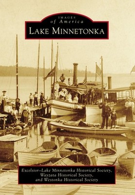 Lake Minnetonka by Excelsior-Lake Minnetonka Historical Soc (English) Paperback 