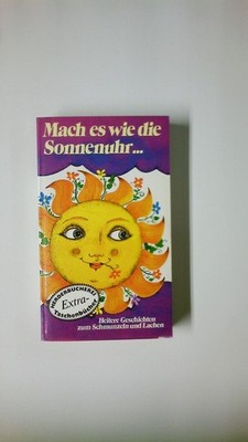 57809 MACH ES WIE DIE SONNENUHR ... heitere Geschichten zum Schmunzeln u.