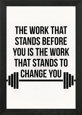The Work That Changes You Gerahmtes Wandbild Poster Leinwanddruck Bild