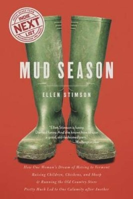 Mud Season: How One Woman's Dream of Moving to Vermont, Raising Children, - GOOD