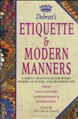 Debrett's Etiquette & Modern Manners/Correct Behaviour for Every