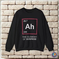 Ah the Element of Surprise Funny Cool Unisex Sweatshirt