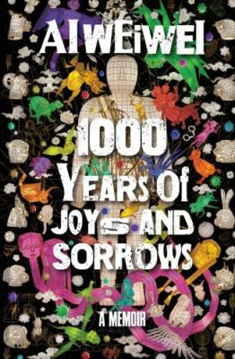 1000 Years of Joys and Sorrows : A Memoir by Ai Ai Weiwei (2021, Hardcover)