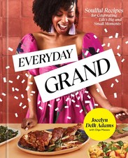 Everyday Grand: Soulful Recipes for Celebrating Life's Big and Small Moments...
