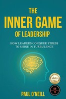 The Inner Game Of Leadership How Leaders Conquer Stress To Shine In Turbulence