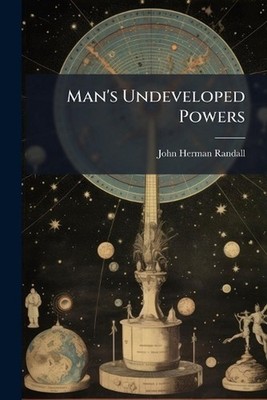 Man's Undeveloped Powers by John Herman Randall Paperback Book