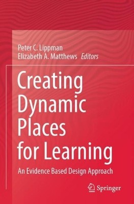 Creating Dynamic Places for Learning by Peter C. Lippman, Eli... - 9789811987519