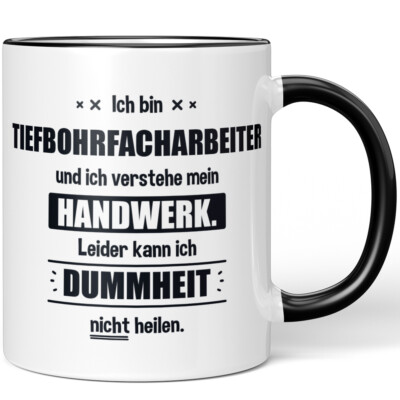 Ich bin Tiefbohrfacharbeiter. Leider kann ich Dummheit nicht heilen 10006257520