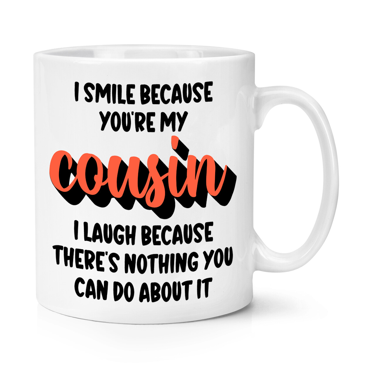 I Smile Because You're My Cousin 10oz Mug Cup Worlds Best Awesome Sarcasm Funny