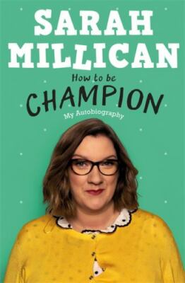 How to be Champion: My Autobiography by Millican, Sarah