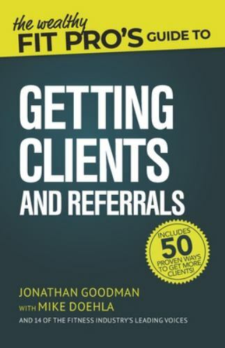 The Wealthy Fit Pros Guide to Getting Clients and Referrals (Wealthy Fit - GOOD - Picture 1 of 1