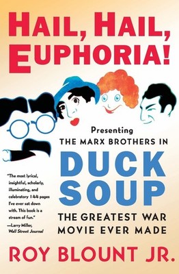 Hail, Hail, Euphoria!: Presenting the Marx Brothers in Duck Soup, the Greate...