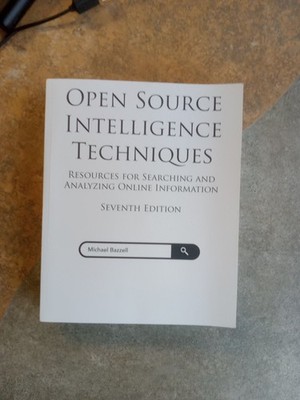 Open Source Intelligence Techniques: Resources for Searching and Analyzing
