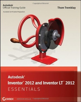 AUTODESK INVENTOR 2012 AND INVENTOR LT 2012 ESSENTIALS By Thom Tremblay *VG+*