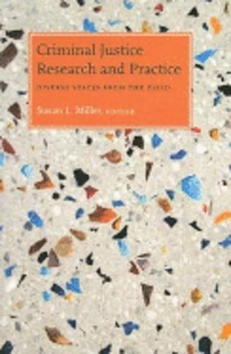 Criminal Justice Research and Practice: Diverse Voices from the Field by Miller