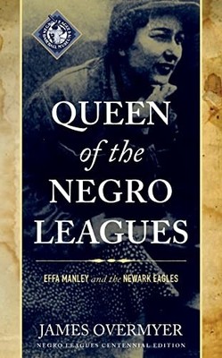 Queen of the Negro Leagues: Effa Manley and the Newark  -  NEW James Overmyer 20