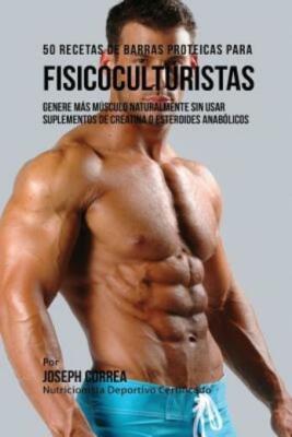 50 Recetas de Barras Proteicas Caseras para Fisicoculturistas: Genere m?s M...