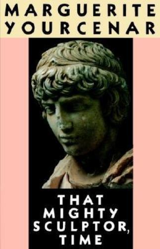 That Mighty Sculptor, Time - paperback, 9780374523756, Marguerite Yourcenar