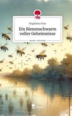 Ein Bienenschwarm voller Geheimnisse. Life is a Story - story.one Magdalena Elia
