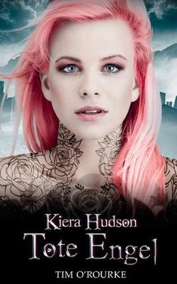 Tote Engel: Buch Drei der zweiten Staffel der Kiera Hudson-Reihe by Tim O'Rourke