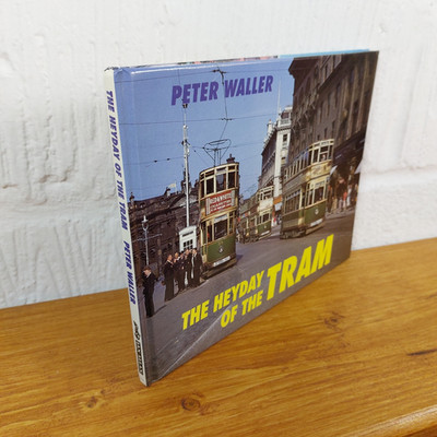 The Heyday of the Tram   Peter Waller - Hardcover