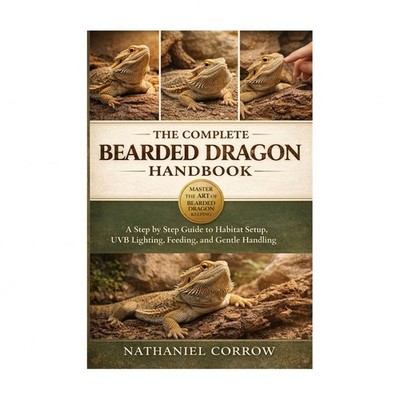 The Complete Bearded Dragon Handbook: A step by step guide to habitat setup, ...