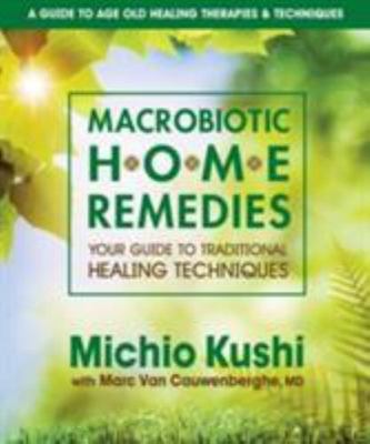 Macrobiotic Home Remedies : Your Guide to Traditional Healing Techniques, Pap...