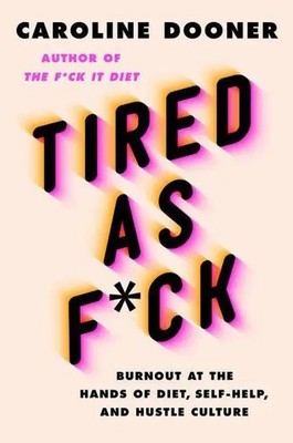 Tired as F ck | Burnout at the Hands of Diet, Self-Help, and Hustle Culture