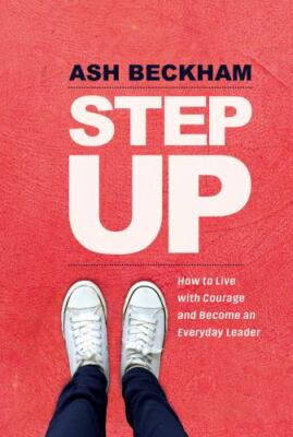 Step Up: How to Live with Courage and Become an Everyday Leader, Beckham, Ash, V