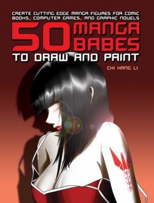 50 Manga Babes to Draw and Paint : Create Cutting Edge Manga Figu