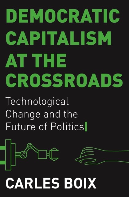 Democratic Capitalism at the Crossroads by Carles Boix HARDBACK 9780691190983