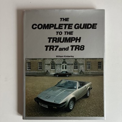Triumph TR7 & TR8 Complete Guide by Kimberley Pub 1981 incl. Technical & Racing