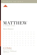 MATTHEW: A 12-WEEK STUDY (KNOWING THE BIBLE) By Drew Hunter & J. Packer **NEW**