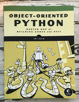 Object-Oriented Python Master OOP by Building Games and GUIs, Irv Kalb, 2022