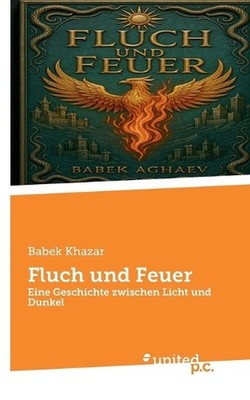 Fluch und Feuer: Eine Geschichte zwischen Licht und Dunkel by Babek Khazar (Germ