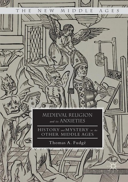 Medieval Religion And Its Anxieties History And Mystery In The Other Middle Ages-image