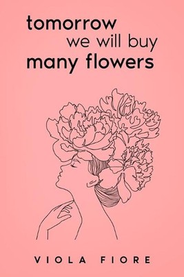 Tomorrow we will buy many flowers by Viola Fiore Paperback Book
